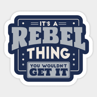 It's a Rebel Thing, You Wouldn't Get It // School Spirit Sticker